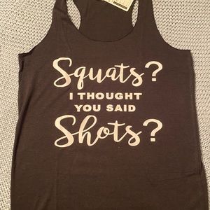 Racerback tank - Squats I thought you said Shots